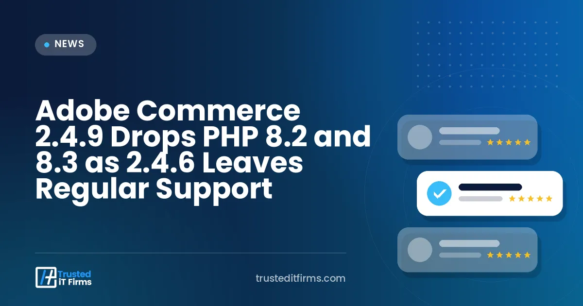 Adobe Commerce 2.4.9 Drops PHP 8.2 and 8.3 as 2.4.6 Leaves Regular Support