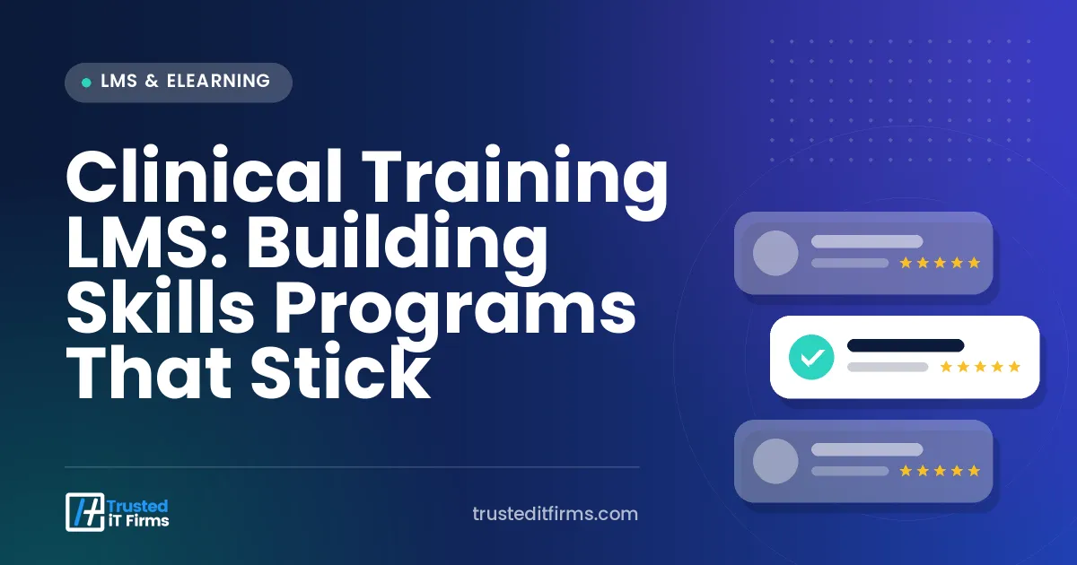 Clinical Training LMS: Building Skills Programs That Stick