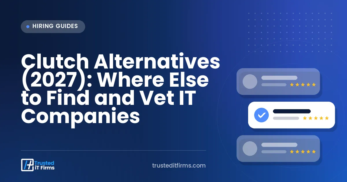 Clutch Alternatives (2027): Where Else to Find and Vet IT Companies