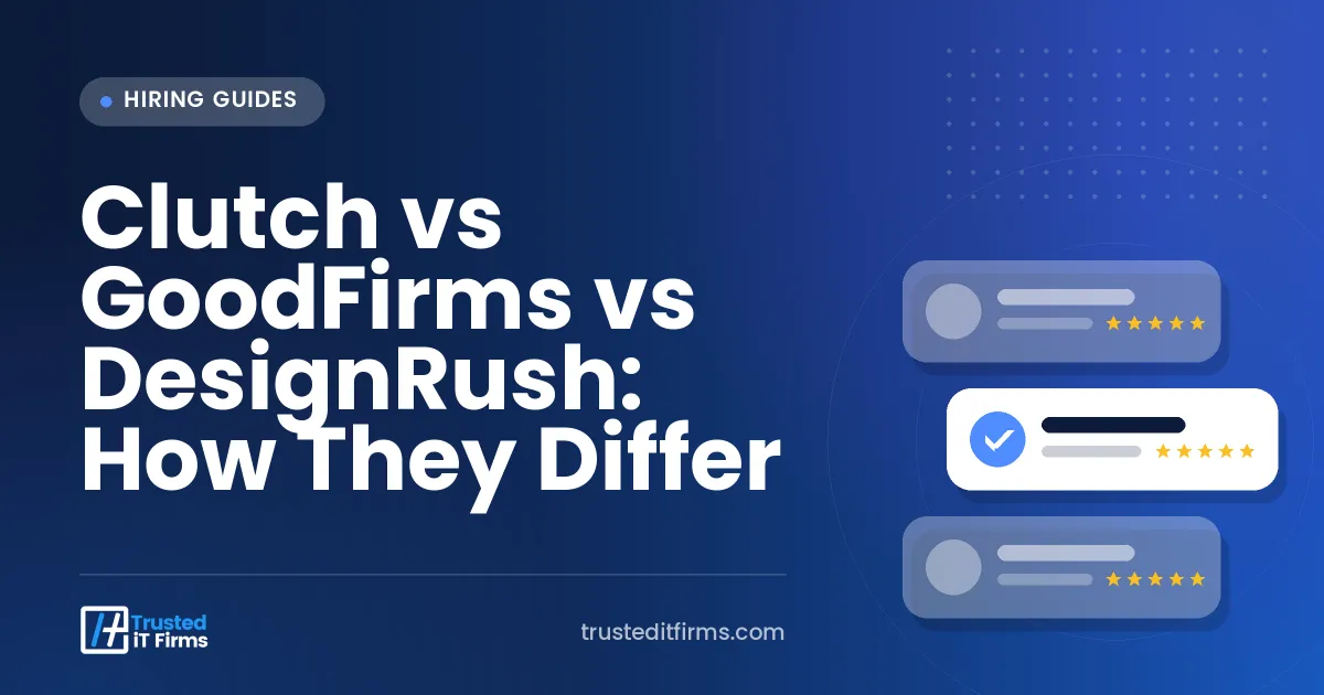 Clutch vs GoodFirms vs DesignRush: How They Differ