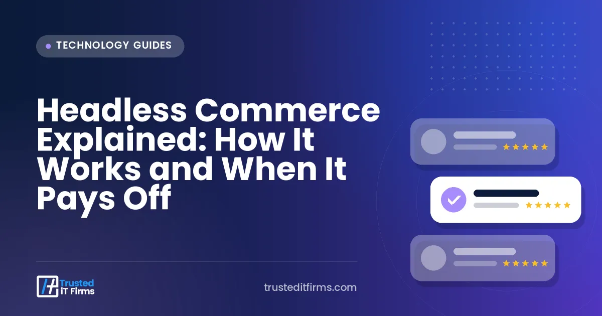 Headless Commerce Explained: How It Works and When It Pays Off