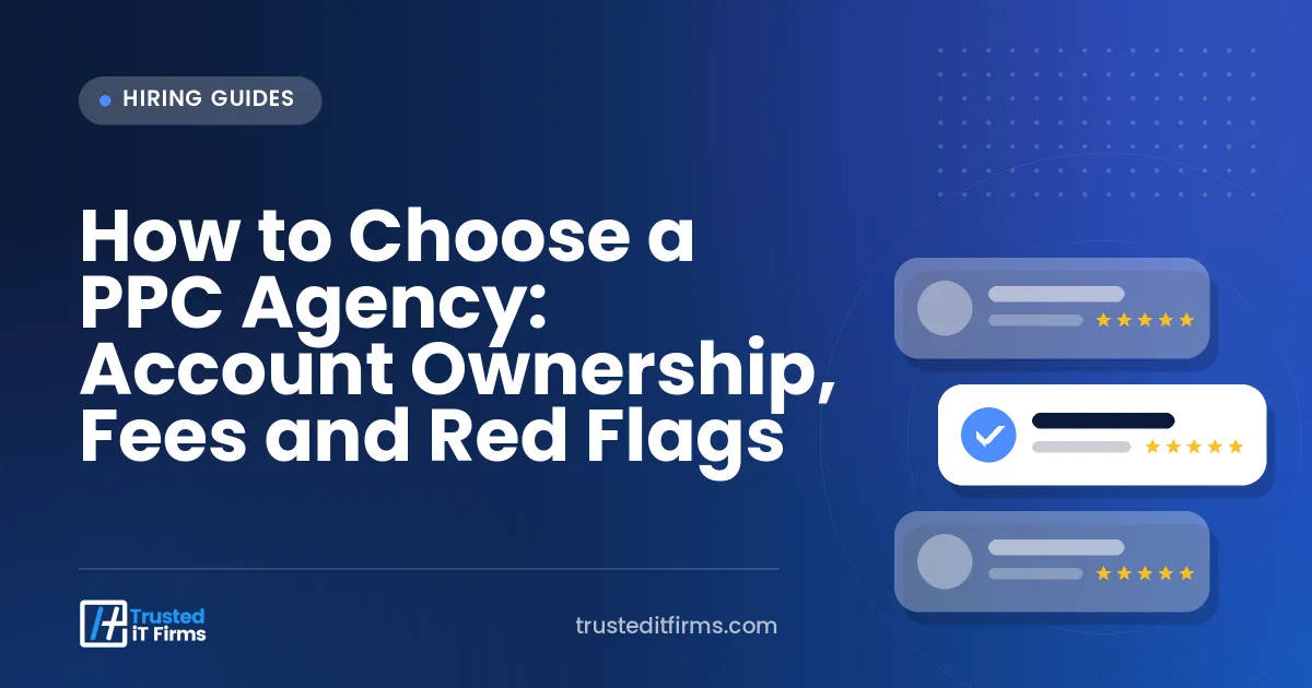 How to Choose a PPC Agency: Account Ownership, Fees and Red Flags