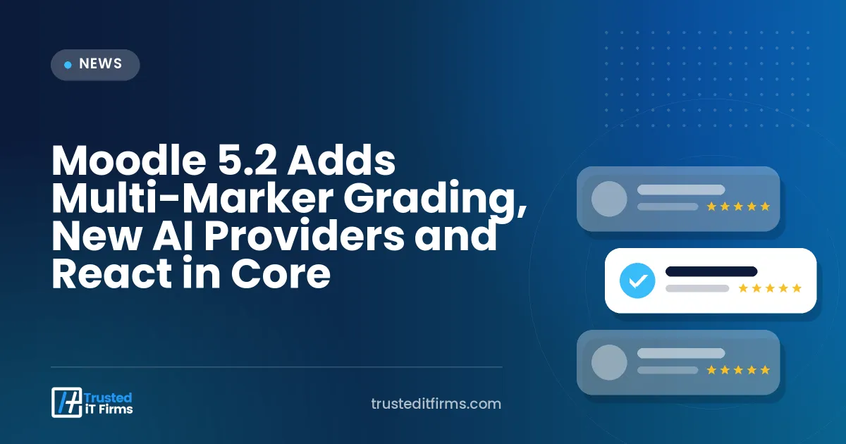 Moodle 5.2 Adds Multi-Marker Grading, New AI Providers and React in Core